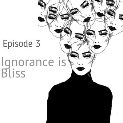 Ignorance is Bliss!