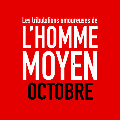 e11 - OCTOBRE - Les tribulations amoureuses de l'homme moyen e11 - OCTOBRE - Les tribulations amoureuses de l'homme moyen