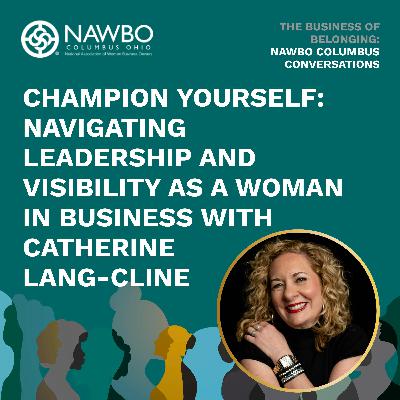 Champion Yourself: Navigating Leadership and Visibility as a Woman in Business EP 14