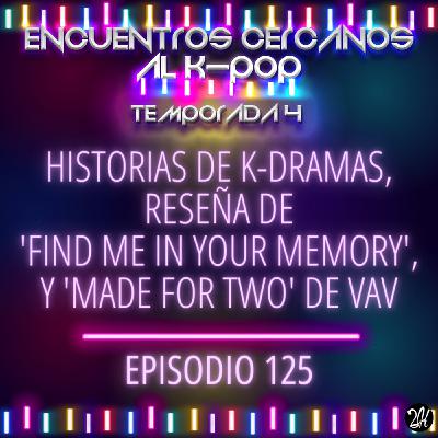 Episodio 125: Historias de k-dramas, reseña de 'Find me in your memory', y 'Made for two' de VAV
