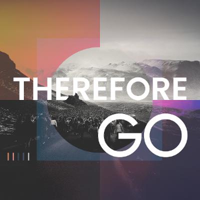 Therefore Go | Part 3 | Therefore Go