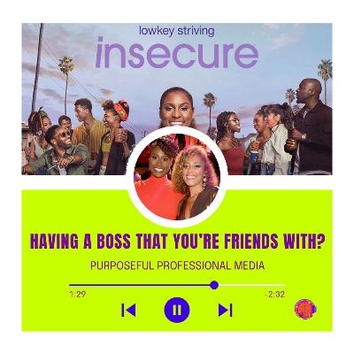 Amanda Seales and Issa Rae: A Case Study on Managing The Human Relationship Aspect in Purposeful and Creative Careers