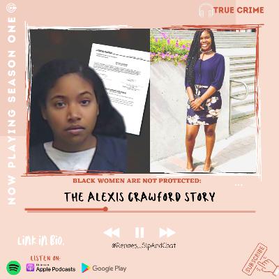Black Women Are Not Protected: The Alexis Crawford Story