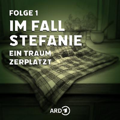 Im Fall Stefanie - Folge 1: Ein Traum zerplatzt Im Fall Stefanie - Folge 1: Ein Traum zerplatzt