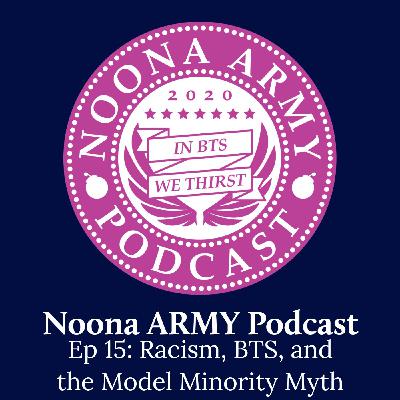 EP 15: Racism, BTS, and the Model Minority Myth EP 15: Racism, BTS, and the Model Minority Myth