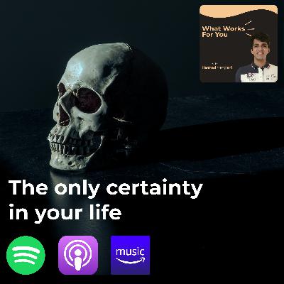 The only certainty in your life