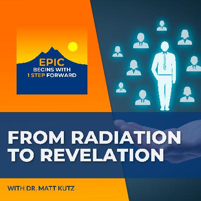 From Radiation To Revelation: Dr. Matt Kutz On Living Epic From Radiation To Revelation: Dr. Matt Kutz On Living Epic