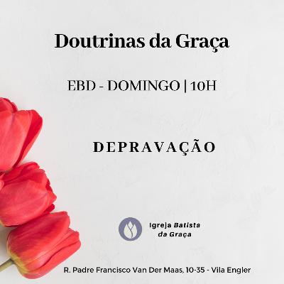 Doutrinas da Graça - DEPRAVAÇÃO - Geovane Fortuna