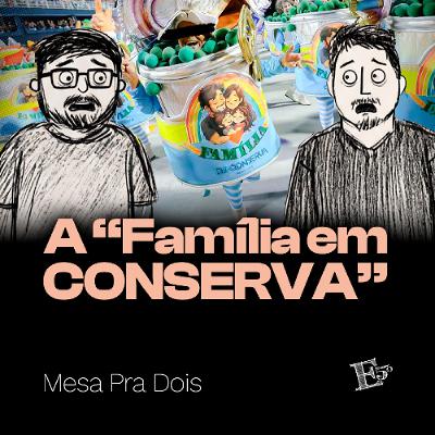 A "Família em CONSERVA" | MESA PRA DOIS