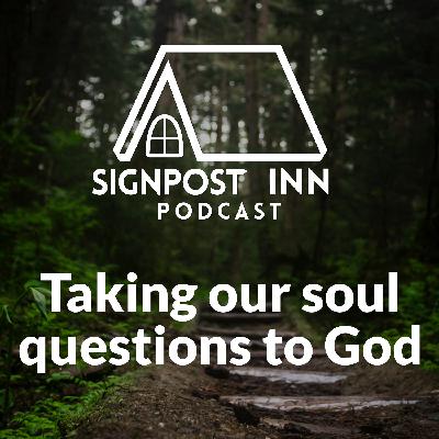 Taking our soul questions to God Taking our soul questions to God