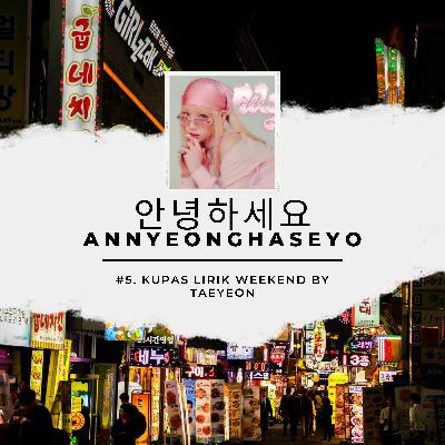 안녕하세요 Annyeonghaseyo #5: Kupas Lirik "Weekend" by TAEYEON 안녕하세요 Annyeonghaseyo #5: Kupas Lirik "Weekend" by TAEYEON