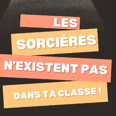 "On sera sur France Culture" - Les sorcières n'existent pas dans ta classe