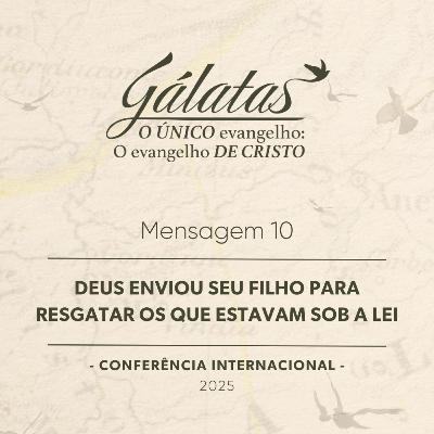Mensagem 10 - Deus enviou Seu Filho para resgatar os que estavam sob a lei