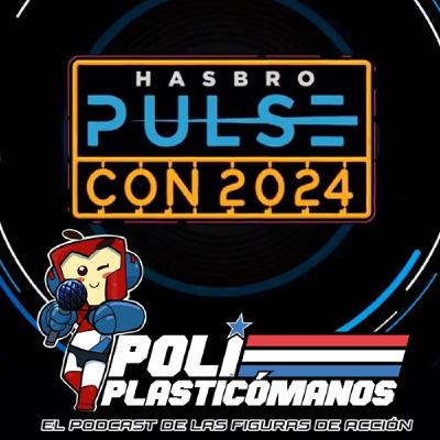 Poliplasticómanos Podcast 5x14: Hasbro Pulse Con 2024 - Programa Especial