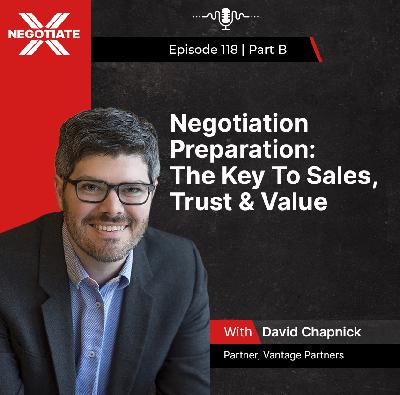 118 B: Negotiation Preparation: The Key To Sales, Trust & Value | With David Chapnick