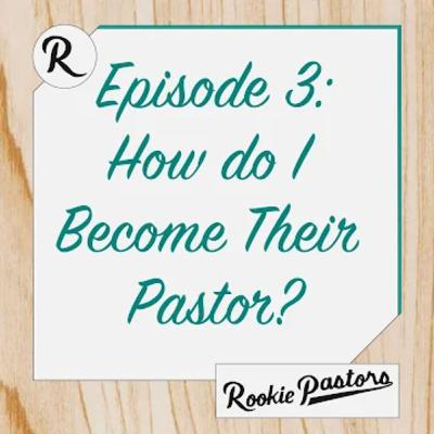 Ep2: How do I Become Their Pastor?