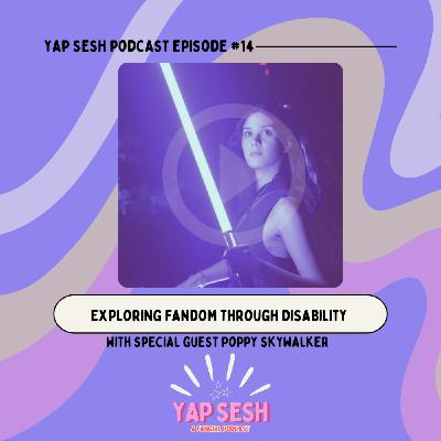 Episode 14: Exploring Fandom Through Disability (ft. Poppy Skywalker)