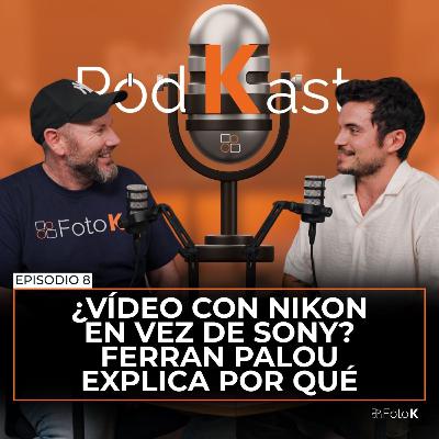 ¿Vídeo con Nikon en vez de Sony? Ferran Palou explica por qué – Episodio 8