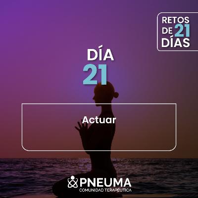 Día #21 Actuar. Día #21 Actuar.