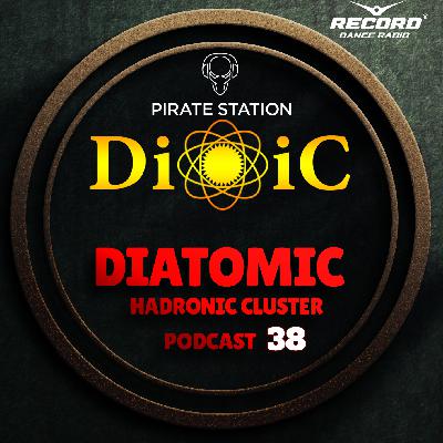 Diatomic - Hadronic Cluster Podcast #038 [Pirate Station online]
