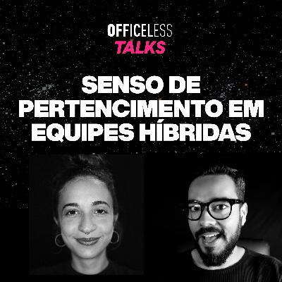 Senso de pertencimento em equipes híbridas | Officeless Talks #062 Senso de pertencimento em equipes híbridas | Officeless Talks #062