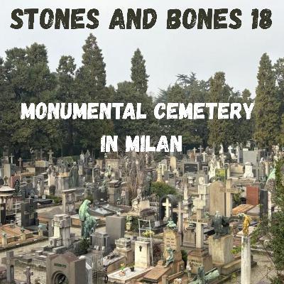 Stones and Bones Ep. 18 - Monumental Cemetery in Milan