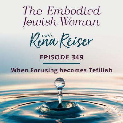 349 - When Focusing becomes Tefillah