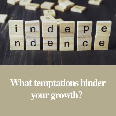 What temptations hinder your growth?