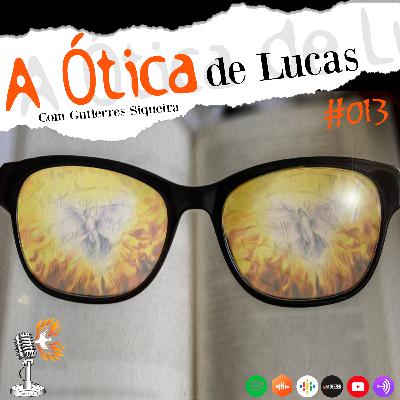 A Ótica de Lucas - pentecast#13
