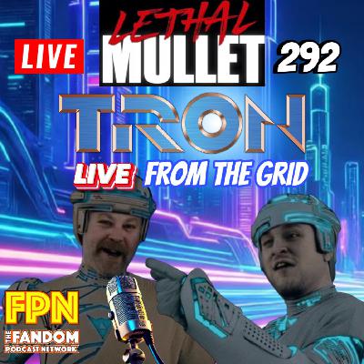 Lethal Mullet Podcast: Episode #292: Tron Lethal Mullet Podcast: Episode #292: Tron
