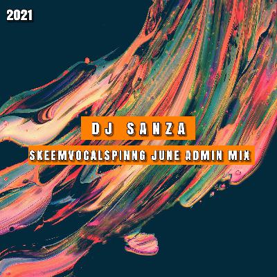 DJ Sanza - SkeemVocalSpinning June Admin Mix 2021