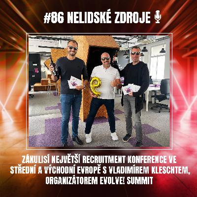86: Zákulisí největší recruitment konference ve střední a východní Evropě s Vladimírem Kleschtem, organizátorem Evolve! Summit