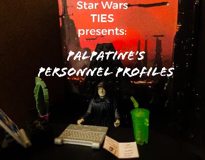 Episode 51: Episode 51--Palpatine's Personnel Profiles 1