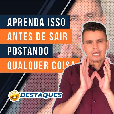 #15.2 - Aprenda isso antes de sair postando qualquer coisa