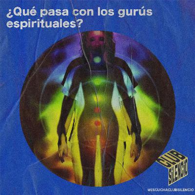 ¿Qué pasa con los gurús espirituales? | #14