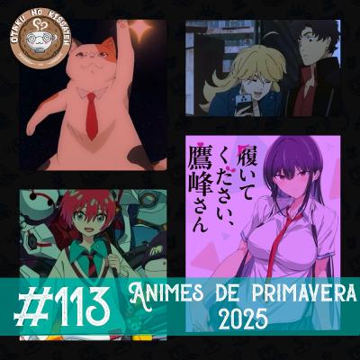 Otaku no Kissaten #113 — Animes da Primavera de 2025