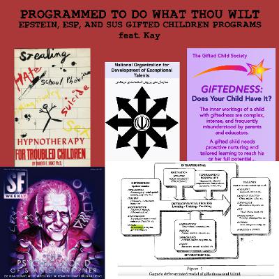 [#303] PROGRAMMED TO DO WHAT THOU WILT: Epstein, ESP, and Sus Gifted Children Programs w/ Kay