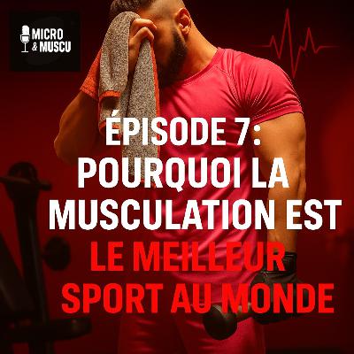 Épisode 7 : Pourquoi la musculation est le meilleur sport au monde ? Épisode 7 : Pourquoi la musculation est le meilleur sport au monde ?