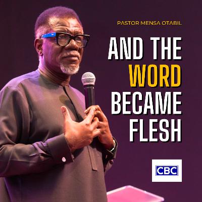 And The Word Became Flesh || Pastor Mensa Otabil