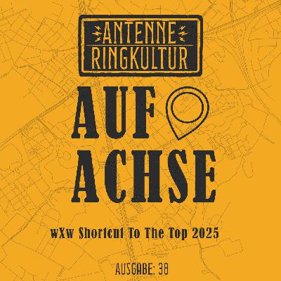 Antenne Ringkultur [Ausgabe 38]: Auf Achse "wXw Shortcut To The Top 2025"