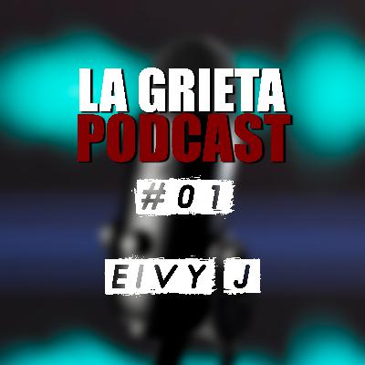 La Grieta Podcast Ep.1 | Eivy J