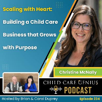 E234 Scaling with Heart: Building a Child Care Business that Grows with Purpose with Christine McNally