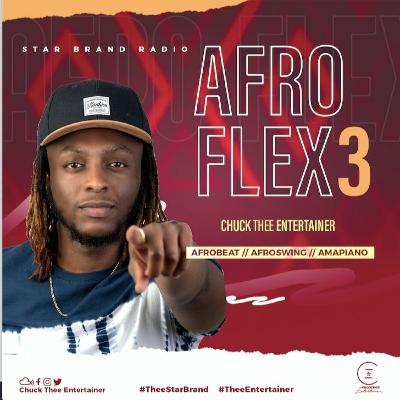 AFRO FLEX 3 (AFRO SWING|| AFRO BEATS|| AMAPIANO)- CHUCK THEE ENTERTAINER