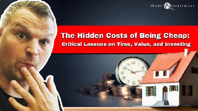 Ep. 172: The Hidden Costs of Being Cheap: Critical Lessons on Time, Value, and Investing