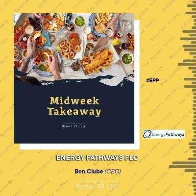 S11 Ep6: Midweek Takeaway with Ben Clube (CEO) of EnergyPathways PLC #EPP