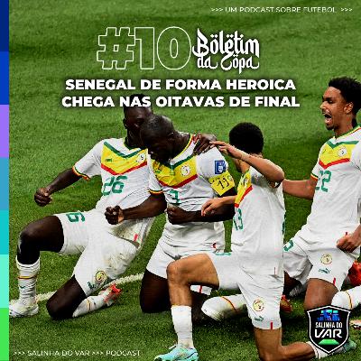 10 | Boletim da Copa - Senegal de forma heroica chega nas oitavas de final