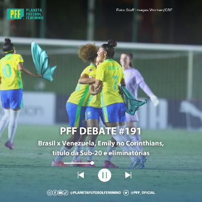PFF DEBATE #191 - Brasil x Venezuela, Emily no Corinthians, título da Sub-20 e eliminatórias