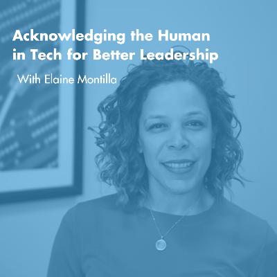 Acknowledging the Human in Tech for Better Leadership