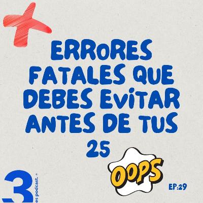 ERRORES FATALES QUE DEBES EVITAR ANTES DE TUS 25 ERRORES FATALES QUE DEBES EVITAR ANTES DE TUS 25