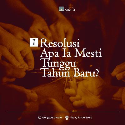 Sudut Ruang 1. Resolusi: Apa ia mesti tunggu tahun baru?